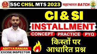 Class 13 | SSC CHSL MTS 2023 | CI & SI Installment | Maths | Mahabharat Batch | Aditya Ranjan Sir