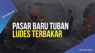 Pasar Baru Tuban Ludes Terbakar