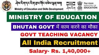 Job Under Royal Govt of Bhutan with Ministry of Education Recruitment | Salary 1,40000 | No Exam