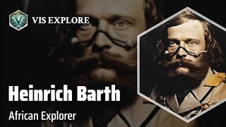 The Untold Adventures of Heinrich Barth | Explorer Biography | Explorer