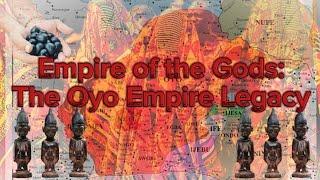 EMPIRE OF THE GODS: THE OYO EMPIRE LEGACY #oyo #nigerianhistory #yoruba  #ifa #osun #ogun #africa