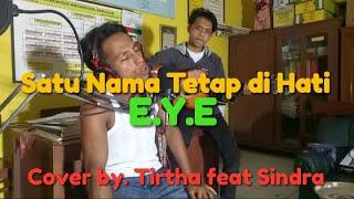 Satu Nama Tetap di Hati |E.Y.E| COVER by. Tirtha Ft Sindra