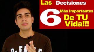 Las 6 Decisiones más Importantes de tu Vida