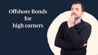 What are the advantages of an offshore bond for high earners?