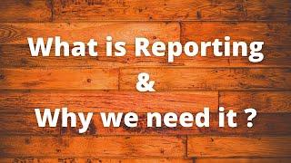 What is Reporting and Why We Need it ?