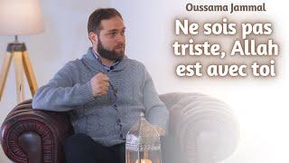 Ne sois pas triste, Allah est avec toi - Oussama Jammal