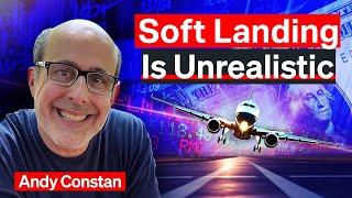 A Soft Landing Is Unrealistic | Andy Constan