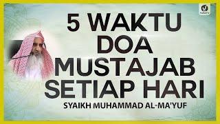 5 Waktu Doa Mustajab Setiap Hari - Syaikh Muhammad al-Ma'yuf #NasehatUlama