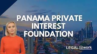 PANAMA: Private Interest Foundation | @legalatwork​