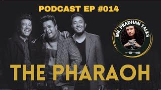 Episode #014 Mr Pradhan Talks with THE PHARAOH