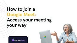How to join a Google Meet and Access the Meeting - Damson Cloud
