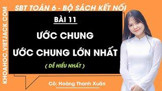 SBT Toán 6 Bài 11: Ước chung. Ước chung lớn nhất - Cô Xuân | Kết nối tri thức |(DỄ HIỂU NHẤT)