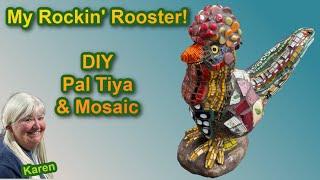 "Rockin' Rooster": Making a DIY mosaic sculpture with a Pal Tiya base