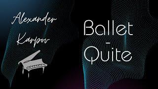 Alexander Karpov - "Quiet" (Chamber Ballet) | Piano music