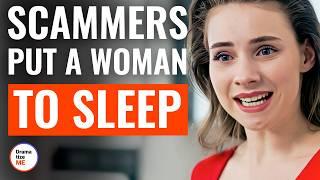 Scammers Put A Woman To Sleep | @DramatizeMe