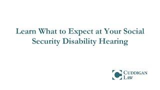 What to Expect at Your Social Security Disability Hearing | Cuddigan Law