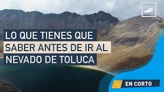 Lo que tienes que saber antes de ir al Nevado de Toluca