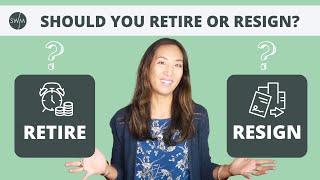 Should You Retire or Resign?