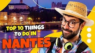 Top 10 things to do in Nantes - France 2023 | Travel Guide