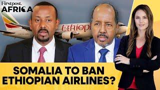 Somalia Warns Ethiopian Airlines Of A Ban Over ''Sovereignty Violations'' | Firstpost Africa