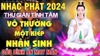 VÔ THƯỜNG MỘT KIẾP NHÂN SINH...10000 Ca Khúc Nhạc Phật Bất Hủ Không Quảng Cáo, Càng Nghe Càng Thấm