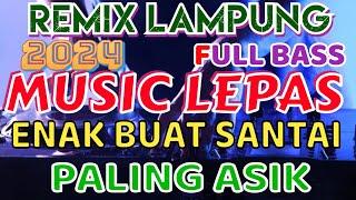 MUSIC LEPAS EMAK BUAT SANTAI REMIX LAMPUNG TERBARU FULL BASS INOT MUSIC