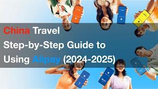 China Travel: Step-by-Step Guide to Using Alipay 2024-2025