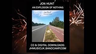 Jon Hunt - An Explosion Of Nothing - OUT NOW!! (2-min sampler)