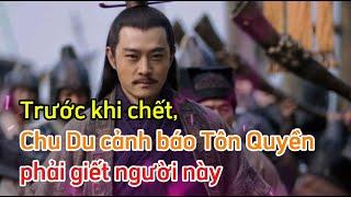 Trước khi chết, Chu Du cảnh báo Tôn Quyền phải giết người này