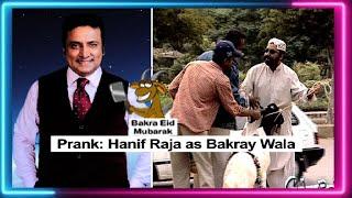 Prank: Hanif Raja as Bakray Wala | Hanif Raja