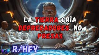 La Tierra Cría Depredadores, No Presas | Sci-Fi | Historias HFY