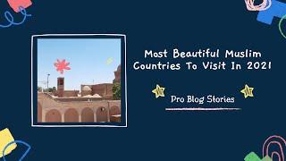 Most Beautiful Muslim Countries To Visit In 2021 | Pro Blog Stories