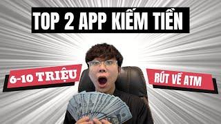 Top 2  App  Kiếm Tiền Ngon Nhất, Kiếm Đến 6-10 Triệu/Tháng Rút Về Ngân Hàng Uy Tín 100%