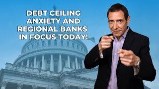 Debt Ceiling Anxiety and Regional Banks in Focus Today!