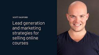 Scott Oldford | Lead Generation & Marketing Strategies for Selling Online Courses