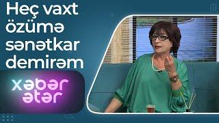 Xəbər ətər - Xalq artisti Fatma Mahmudova - Heç vaxt özümə sənətkar demirəm