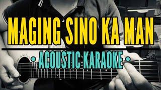 Maging Sino Ka Man - Rey Valera (Acoustic Karaoke)
