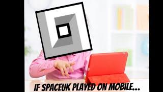 If SpaceUK played on mobile…