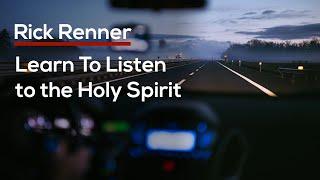 Learn To Listen to the Holy Spirit — Rick Renner