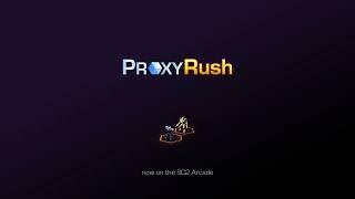 Proxy Rush Trailer