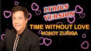 TIME WITHOUT LOVE by Nonoy Zuniga - Lyrics Version