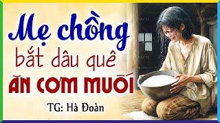 Mẹ chồng ăn ngon nhưng bắt con dâu quê ăn cơm với muối: Kể chuyện làng quê ngủ ngon