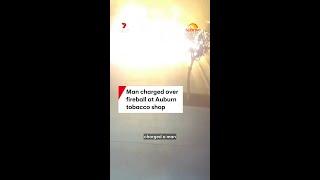 Man charged over fireball at Auburn tobacco shop