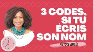 Astuce , 3 codes, si tu écris son nom.  Astuce Aimée