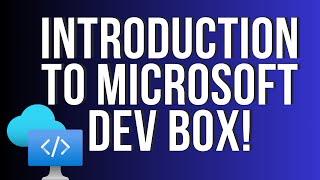 Introduction to Microsoft Dev Box!