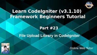 Learn CodeIgniter (v3.1.10) Framework Beginners Tutorial #23 - File Upload Library Package in CI