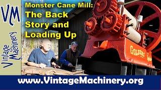 Monster Cane Mill Restoration: The Back Story from the Owner and Loading Up