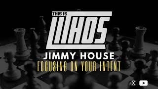 Focusing on your Intent W/ Jimmy House | AUDIO | THIS IS LITHOS