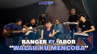 RANGER - WALAU KU MENCOBA ( Feat. ABOR ) #abortv #Rangerband