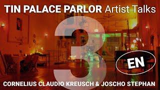 "Tin Palace Parlor" Artist Talks - CORNELIUS CLAUDIO KREUSCH in conversation w/ JOSCHO STEPHAN Part3